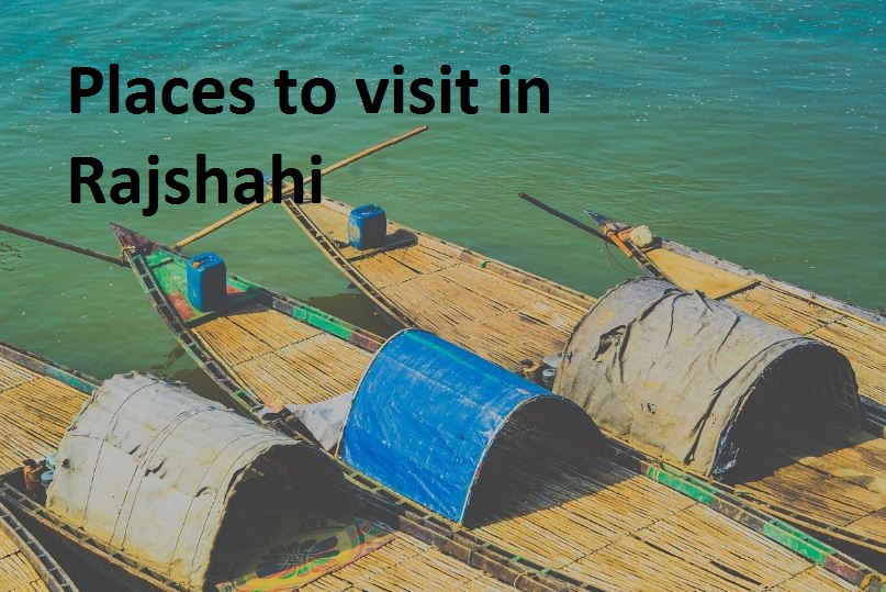 places to visit in Rajshahi